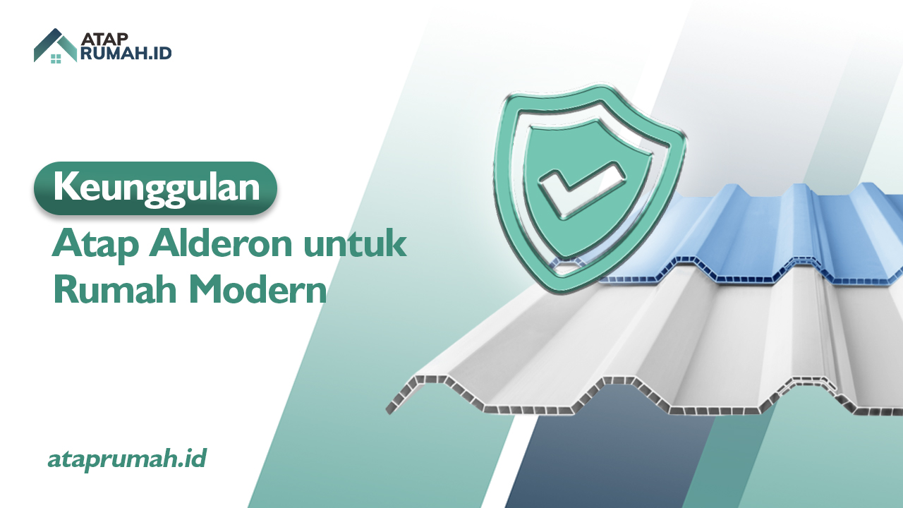 Keunggulan Atap Alderon untuk Rumah Modern