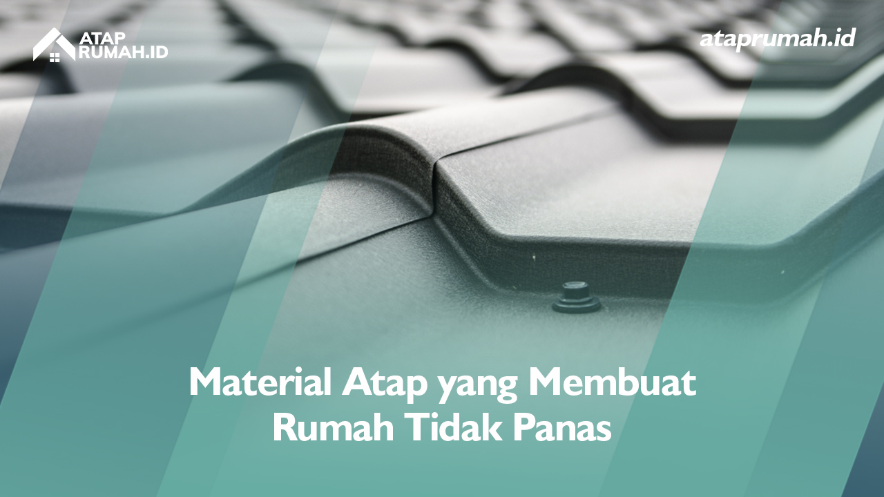 Material Atap yang Membuat Rumah Tidak Panas
