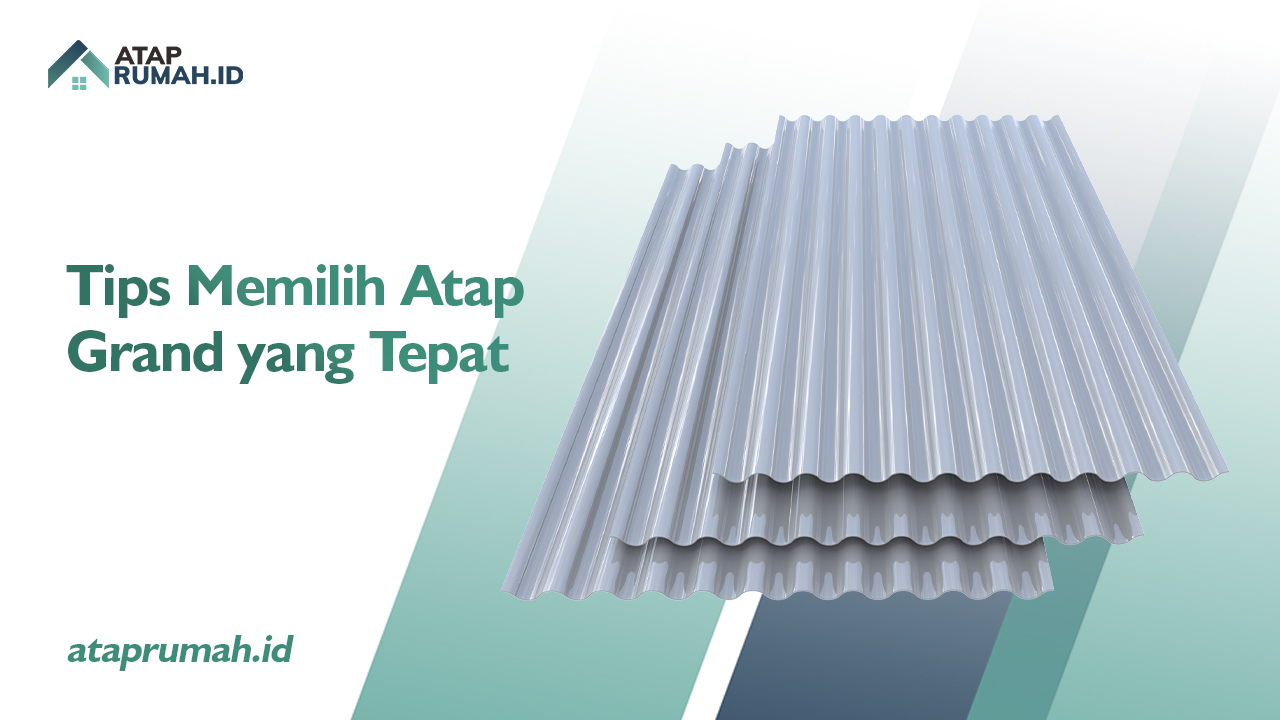 Tips Memilih Atap Grand yang Tepat