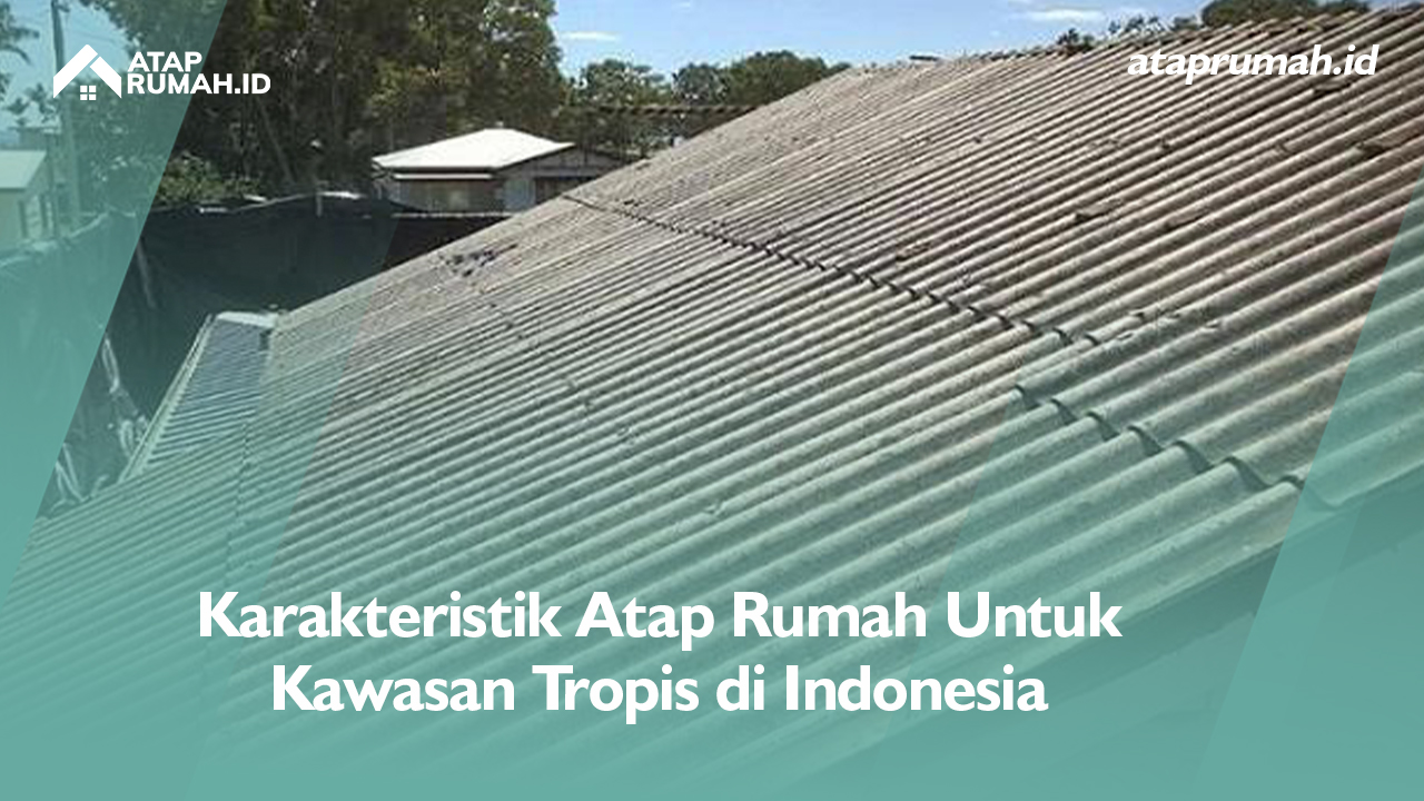 Karakteristik Atap Rumah Untuk Kawasan Tropis di Indonesia