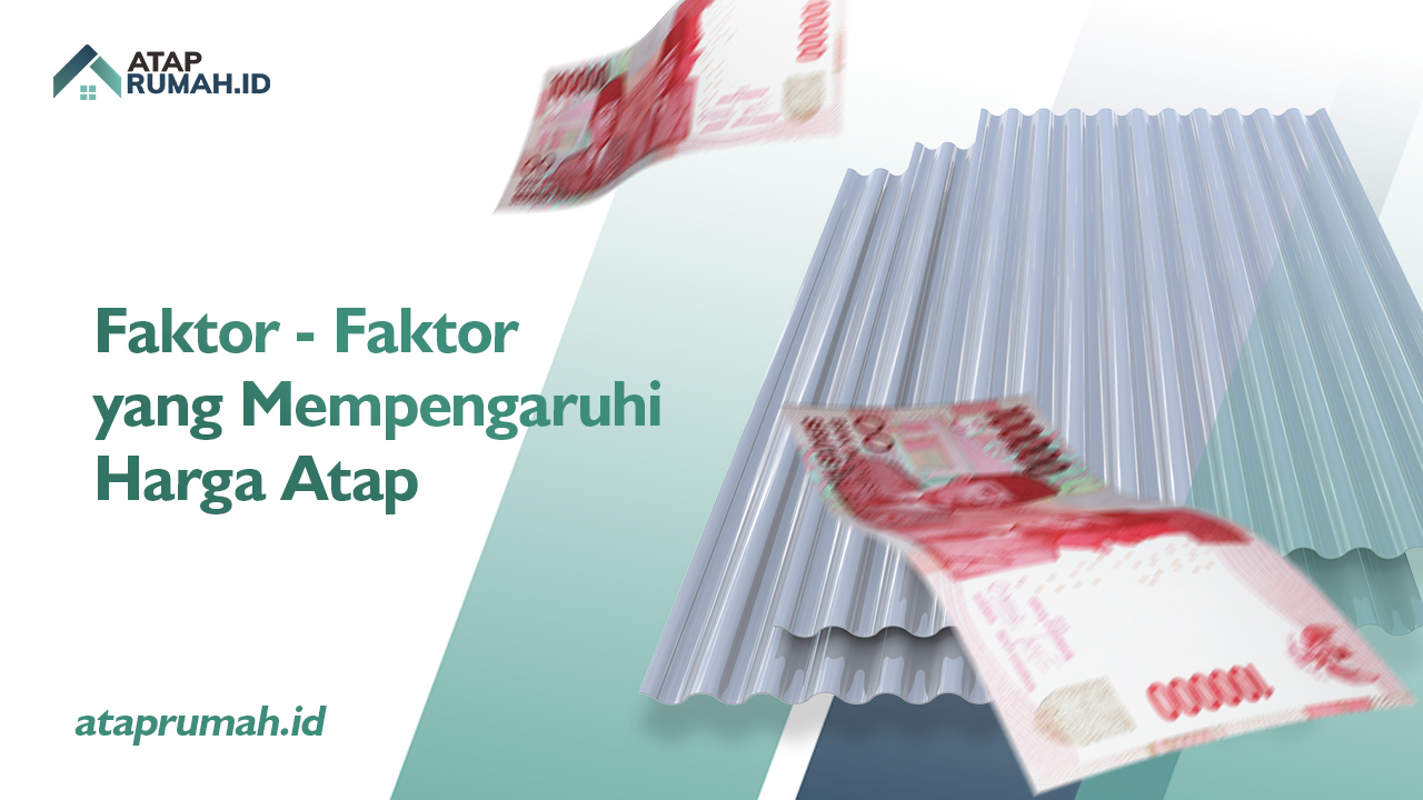 Faktor - Faktor yang Mempengaruhi Harga Atap