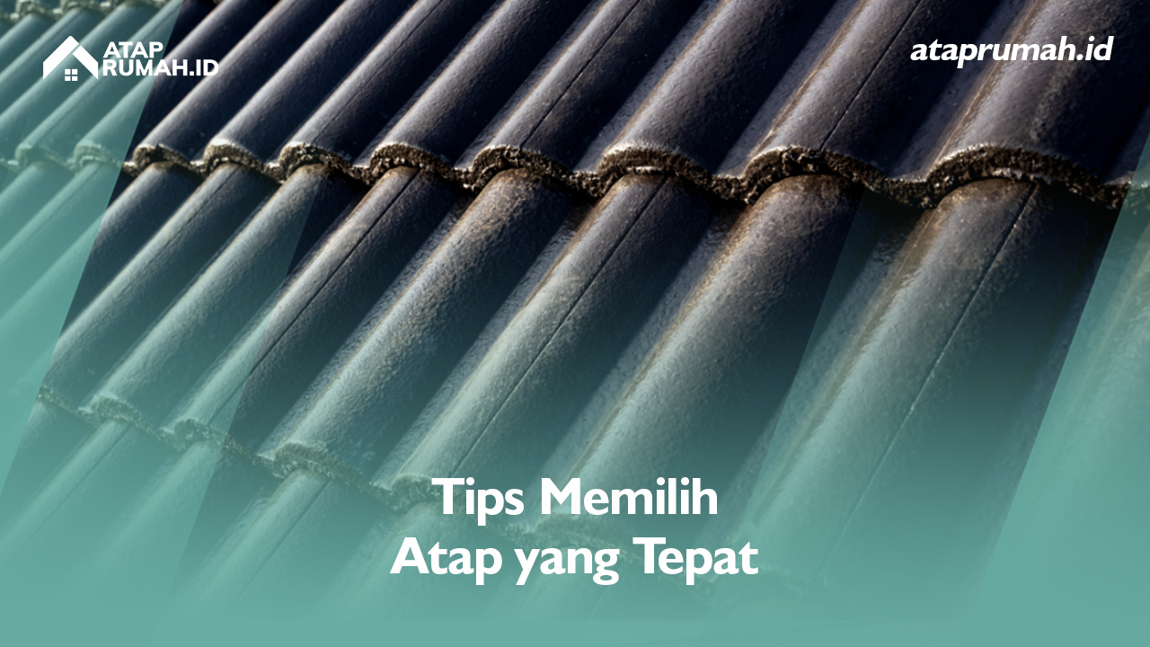 Tips Memilih Atap yang Tepat