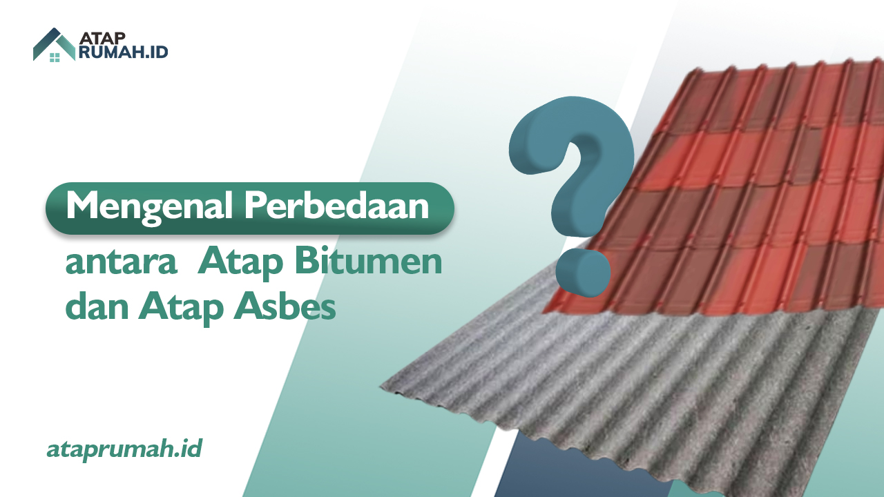 Mengenal Perbedaan antara Atap Bitumen daan Atap Asbes