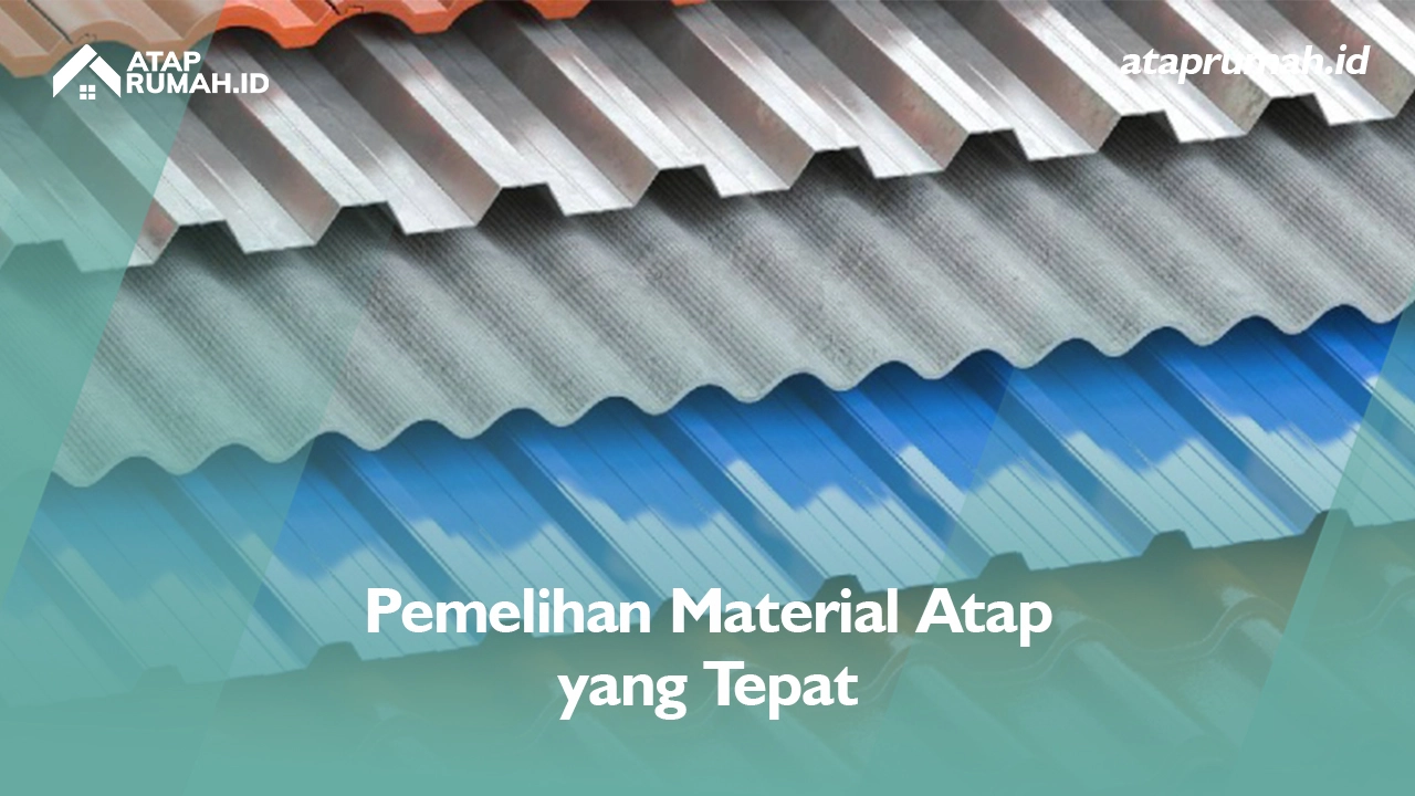 Pemilihan Material Atap yang Tepat