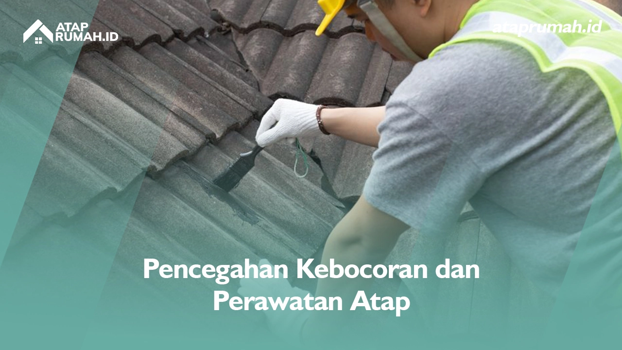 Pencegahan Kebocoran dan Perawatan Atap