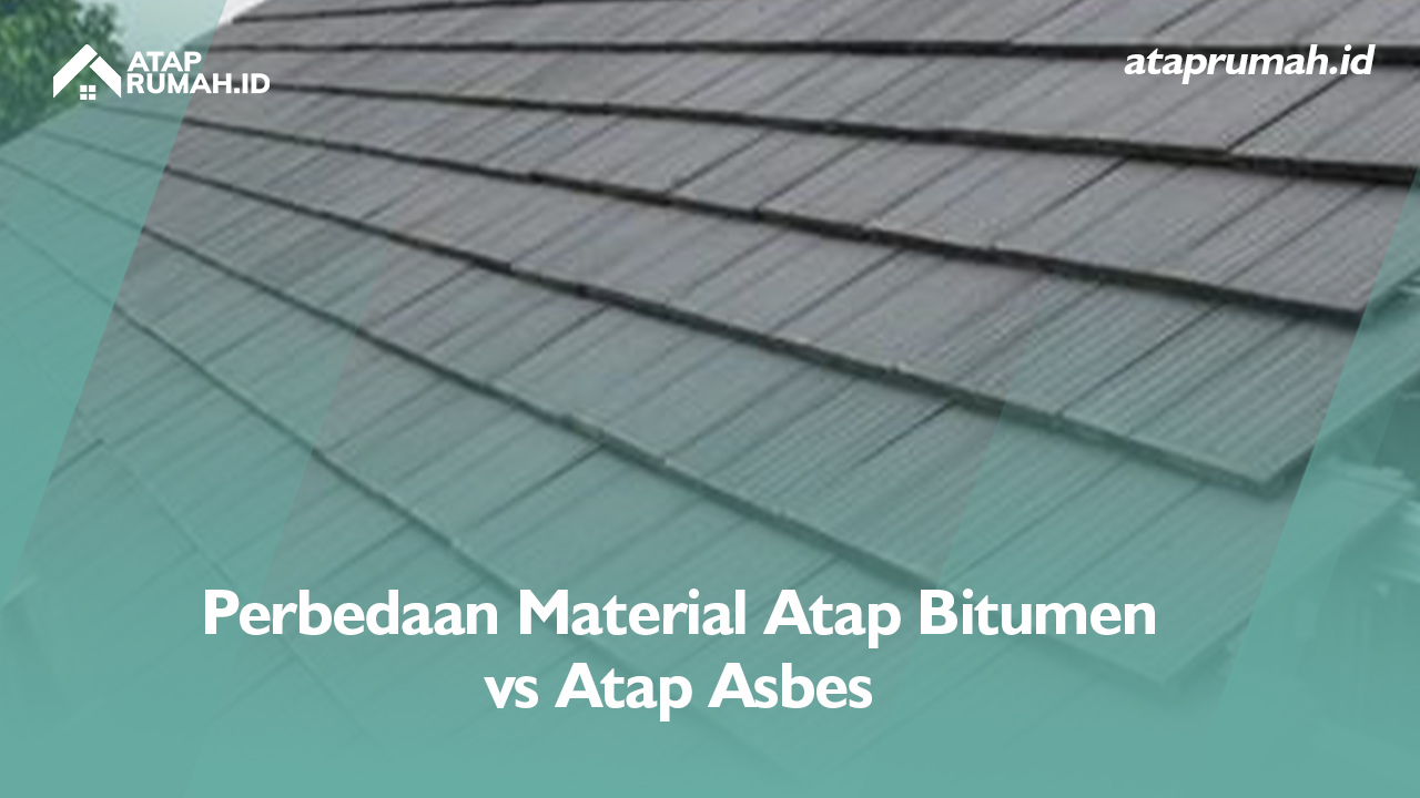 Perbedaan Material Atap Bitumen vs Atap Asbes 