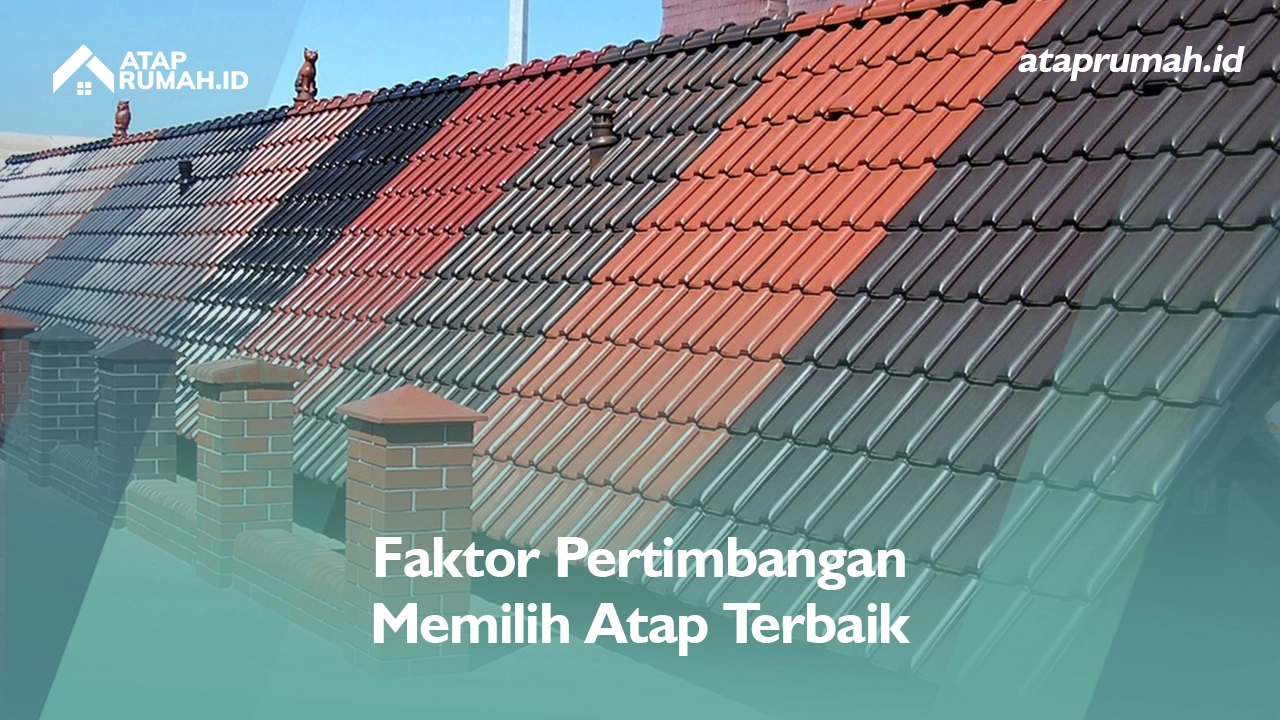 Faktor Pertimbangan Memilih Atap Rumah Terbaik