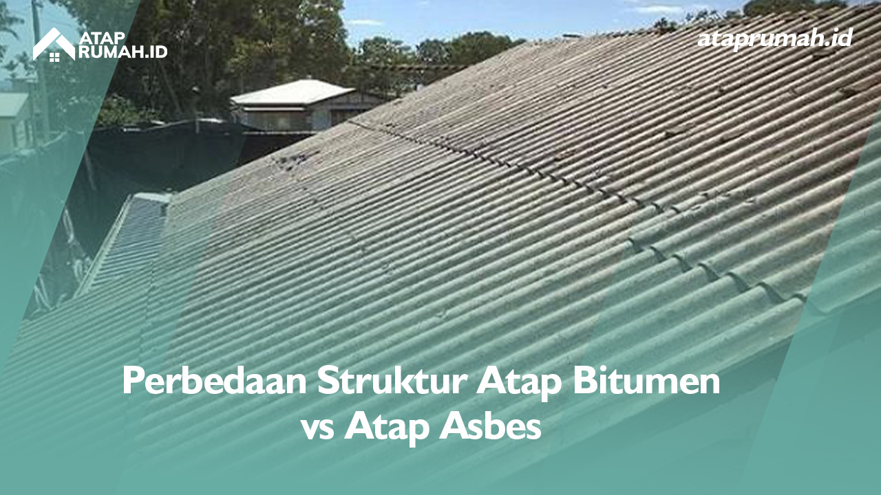 Perbedaan Struktur Atap Bitumen vs Atap Asbes 
