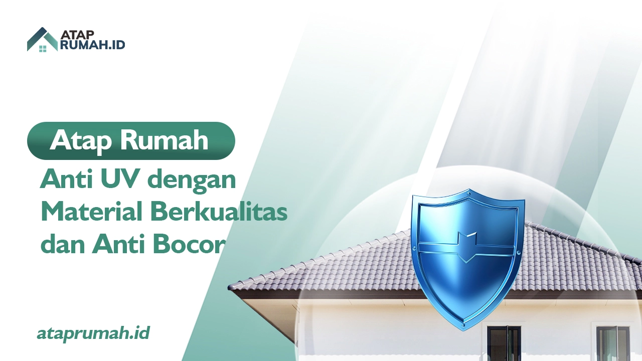 Atap Rumah Anti UV dengan Material Berkualitas dan Anti Bocor