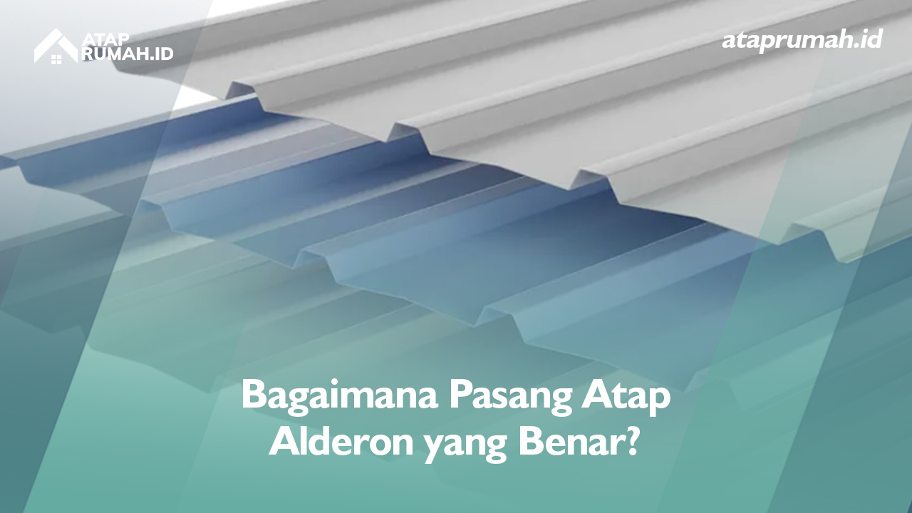 Bagaimana Pasang Atap Alderon ?