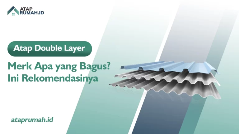 Atap Double Layer Merk Apa yang Bagus? Ini Rekomendasinya