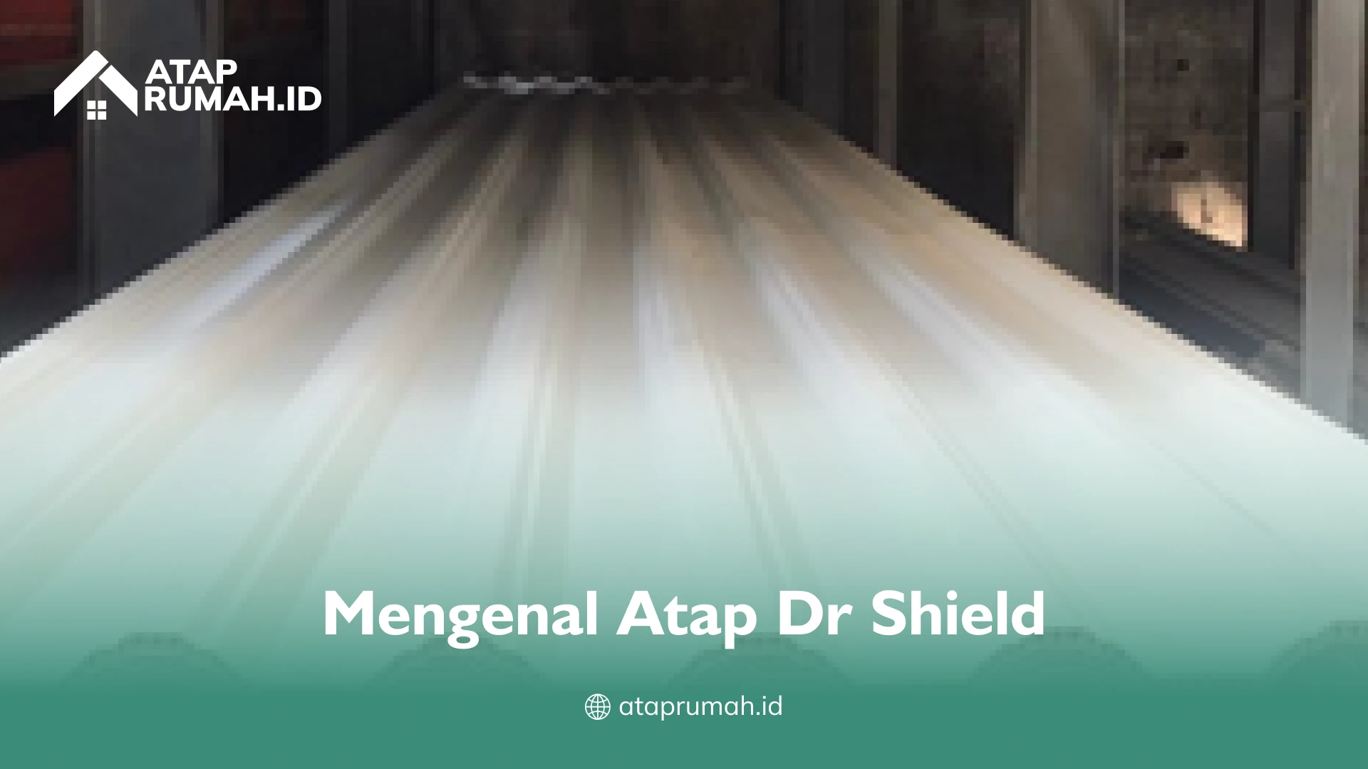Mengenal Atap Dr Shield