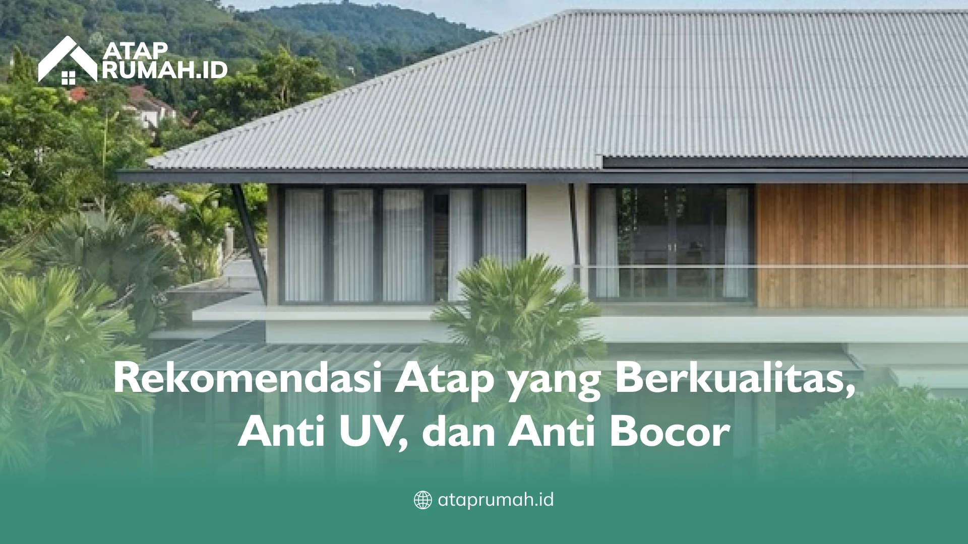 Rekomendasi Atap yang Berkualitas, Anti UV, dan Anti Bocor