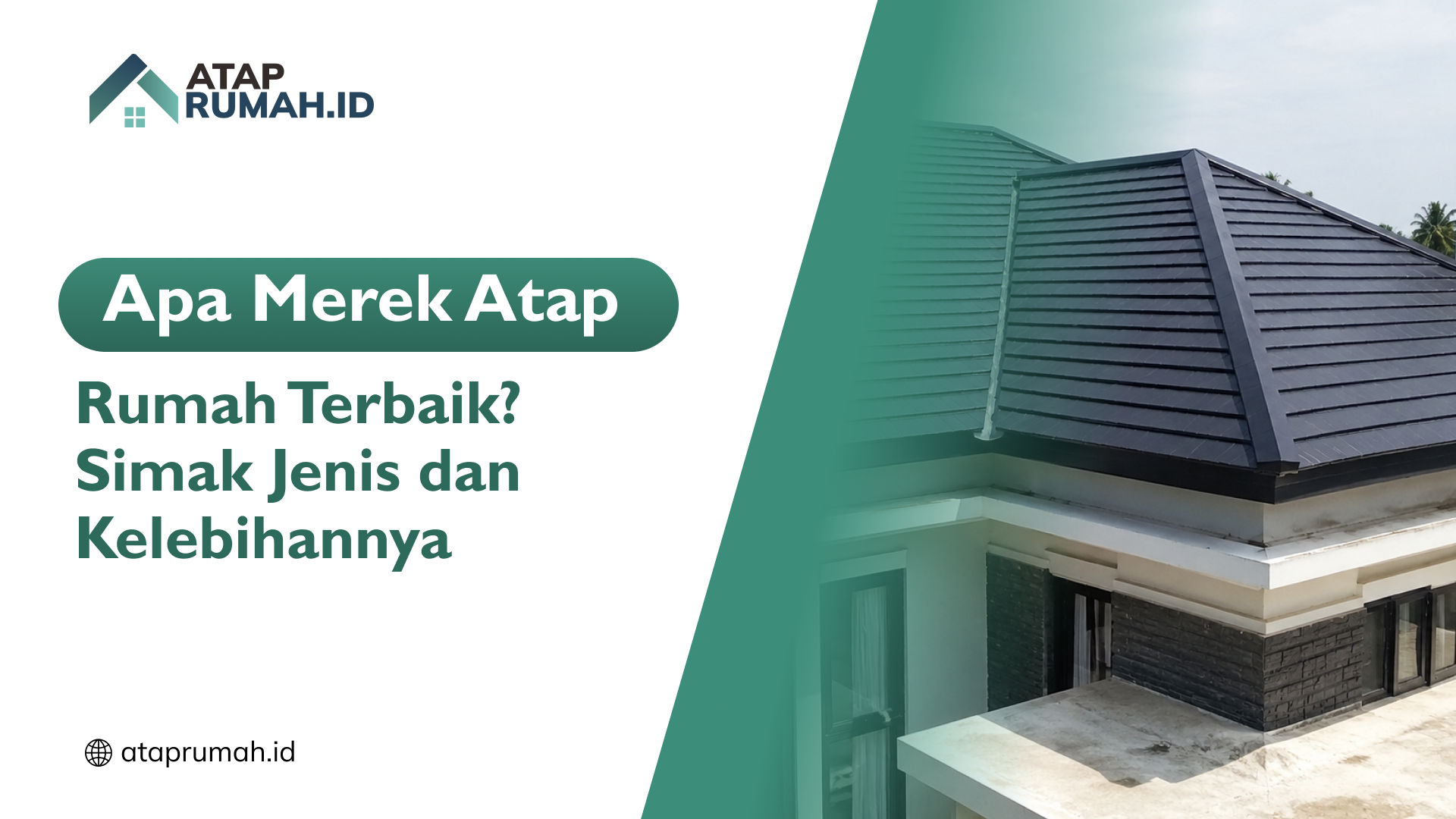 Apa Merk Atap Rumah Terbaik? Simak Jenis dan Kelebihannya