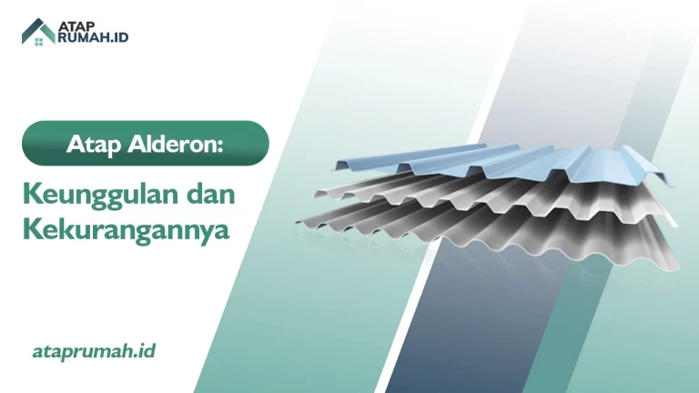 Atap Alderon : Keunggulan dan Kekurangannya