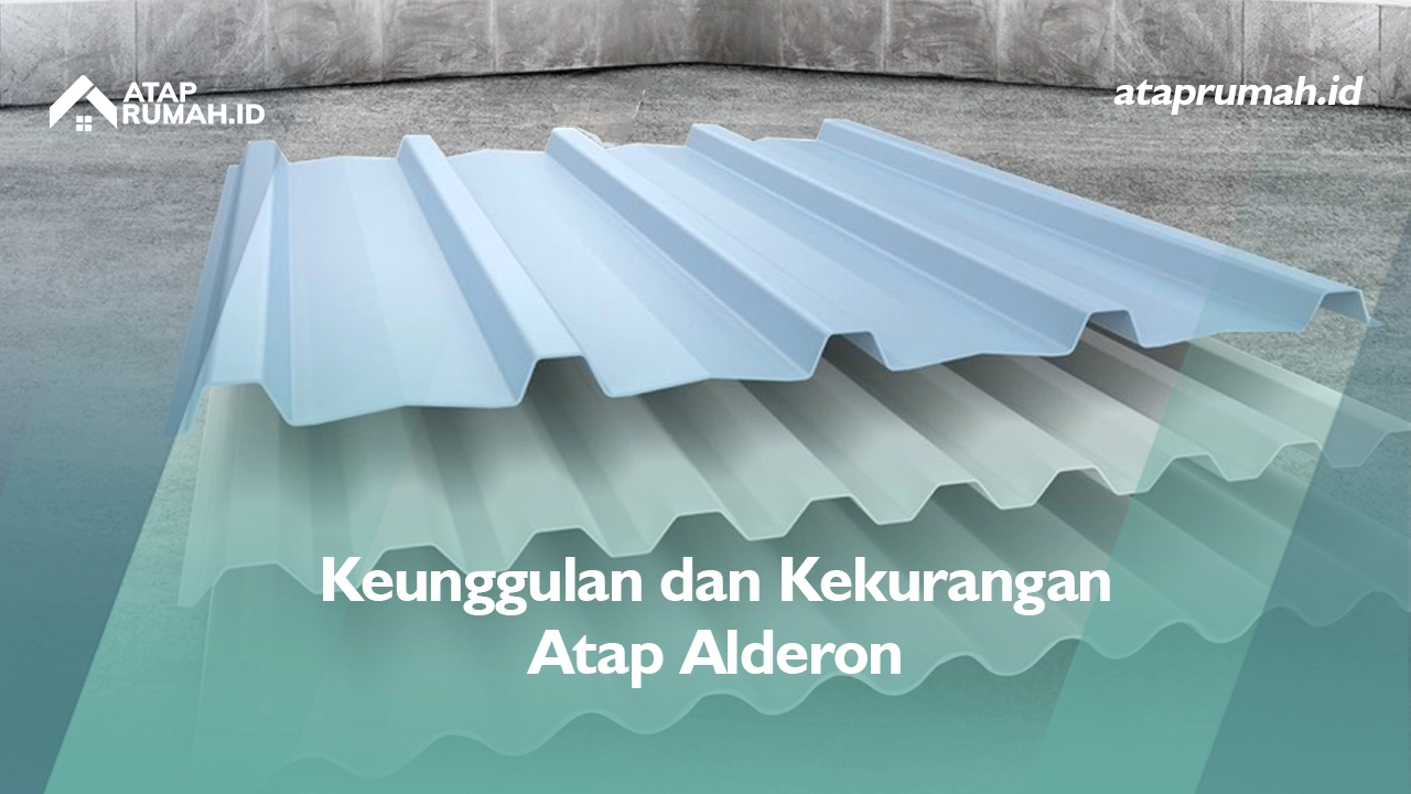 Keunggulan dan Kekurangan Atap Alderon