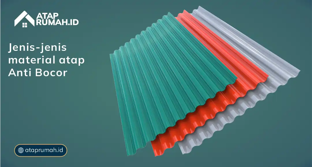Jenis-Jenis Atap Anti Bocor