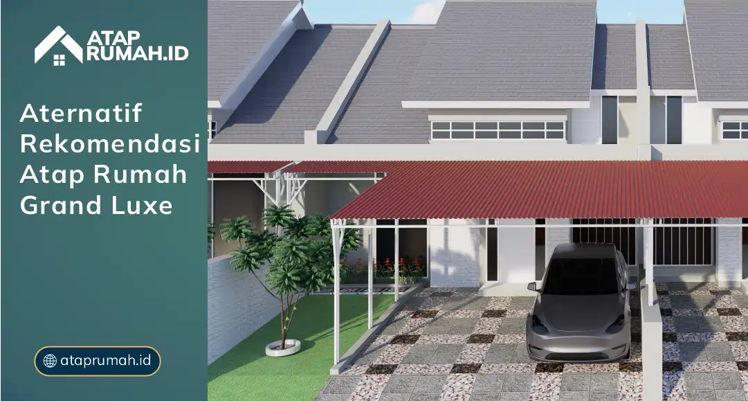 Alternatif Rekomendasi Atap Rumah Merk Grand