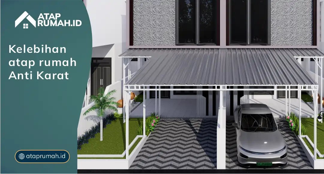 Kelebihan Atap Rumah Anti Karat