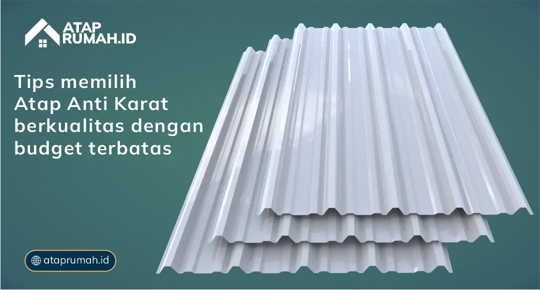 Tips Memilih Atap Anti Karat Berkualitas dengan Budget Terbatas