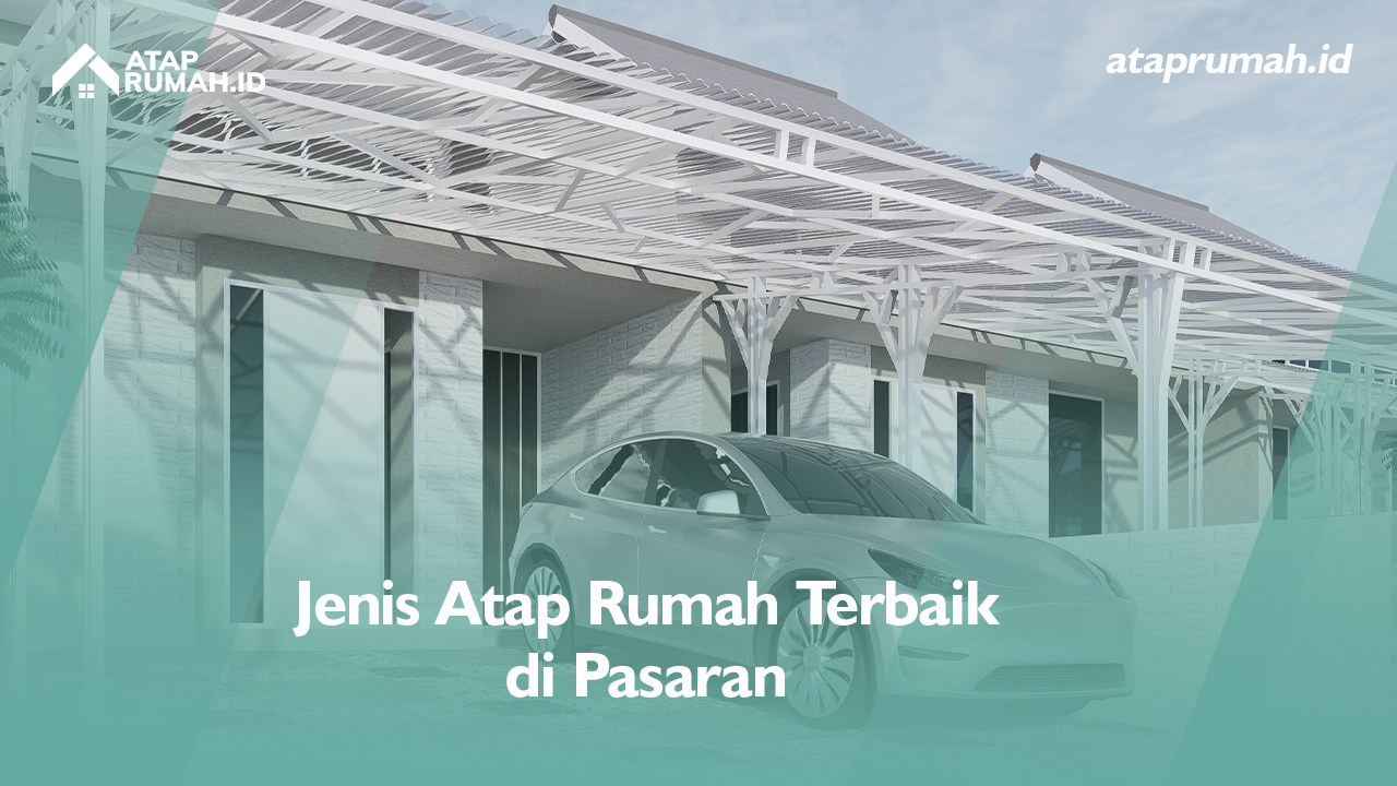 Jenis Atap Rumah Terbaik di Pasaran