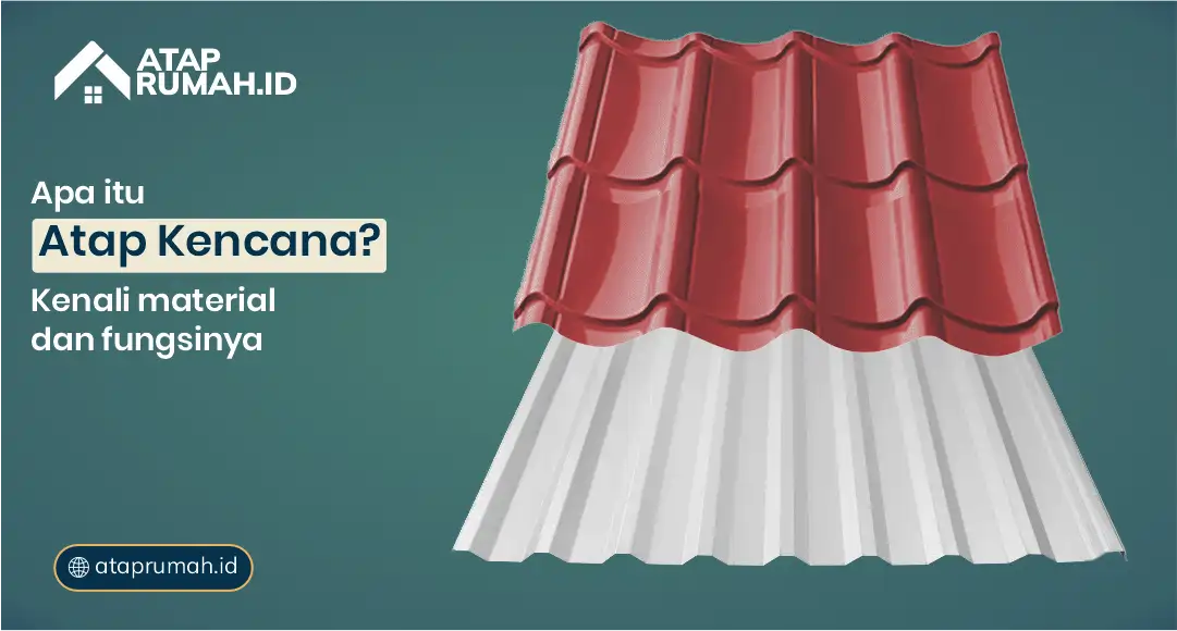 Apa Itu Atap Kencana? Kenali Material dan Fungsinya