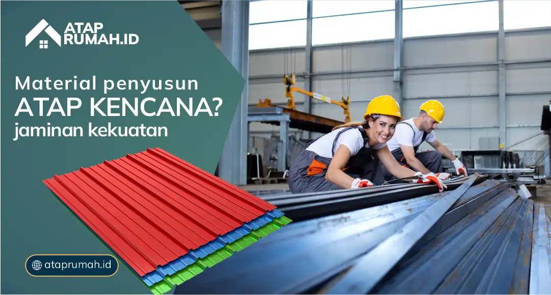 Apa Itu Atap Kencana? Material Penyusun Atap Kencana Jamin Kekuatan