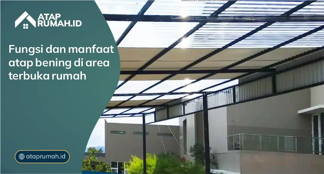Fungsi dan Manfaat Atap Bening di Area Terbuka Rumah