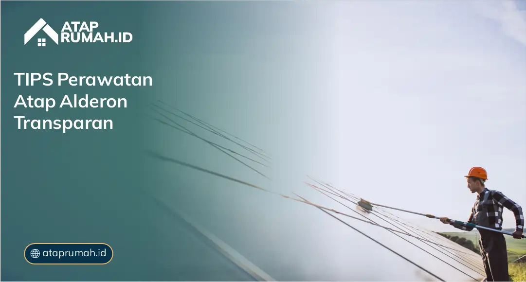 Tips Perawatan Atap Alderon Tranparan