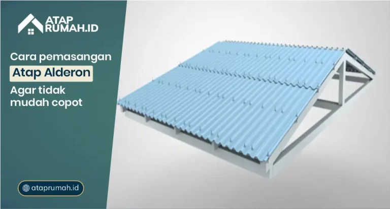 Cara Pemasangan Atap Alderon Agar Tidak Mudah Copot