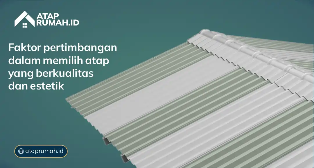 Faktor Pertimbangan Dalam memilih Atap yang Berkualitas dan estetik