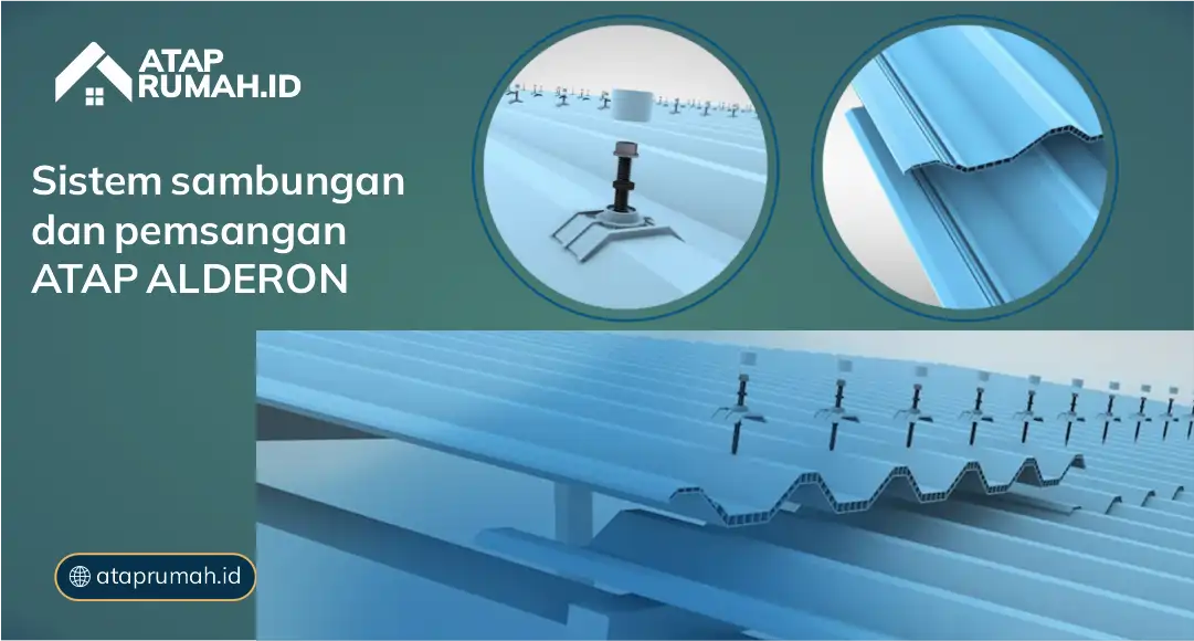Sistem Sambungan dan Pemasangan Atap Alderon