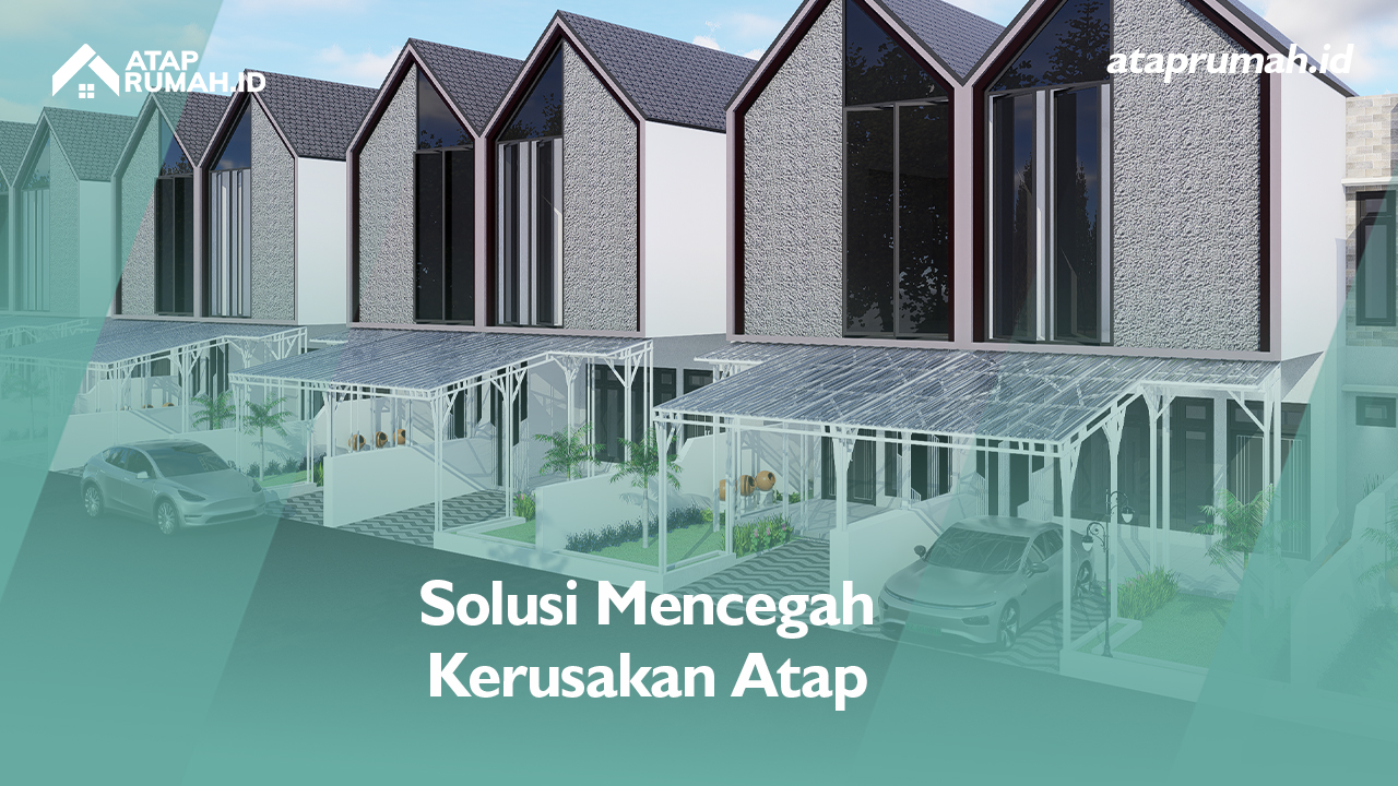 Solusi Mencegah Kerusakan Atap