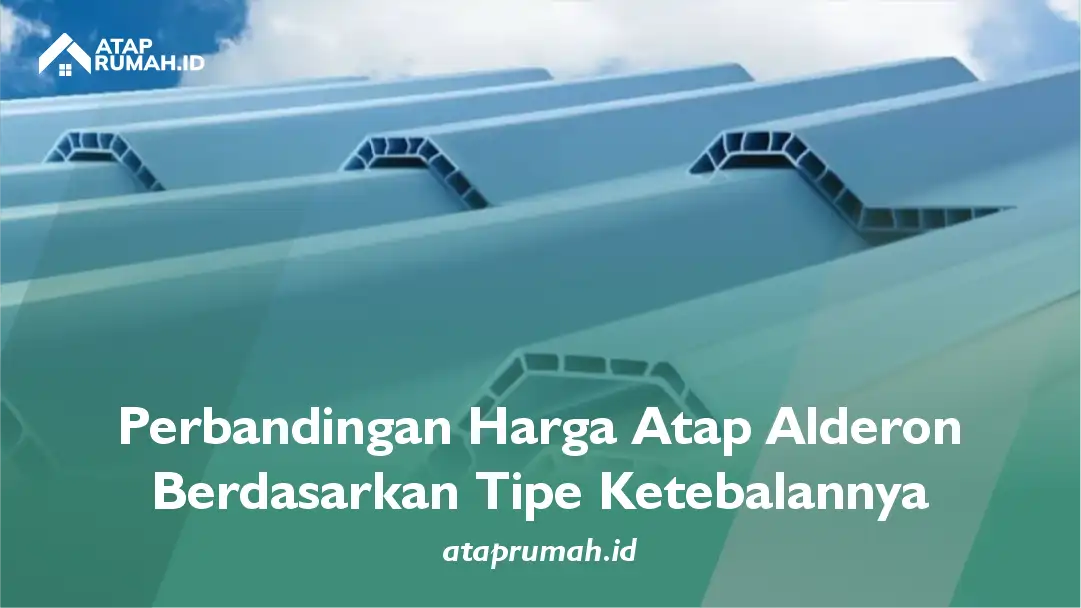 Perbandingan Harga Atap Alderon Berdasarkan Tipe Ketebalannya