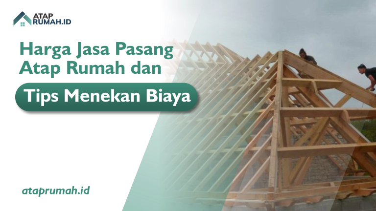 Harga Jasa Pasang Atap Rumah dan Tips Menekan Biaya