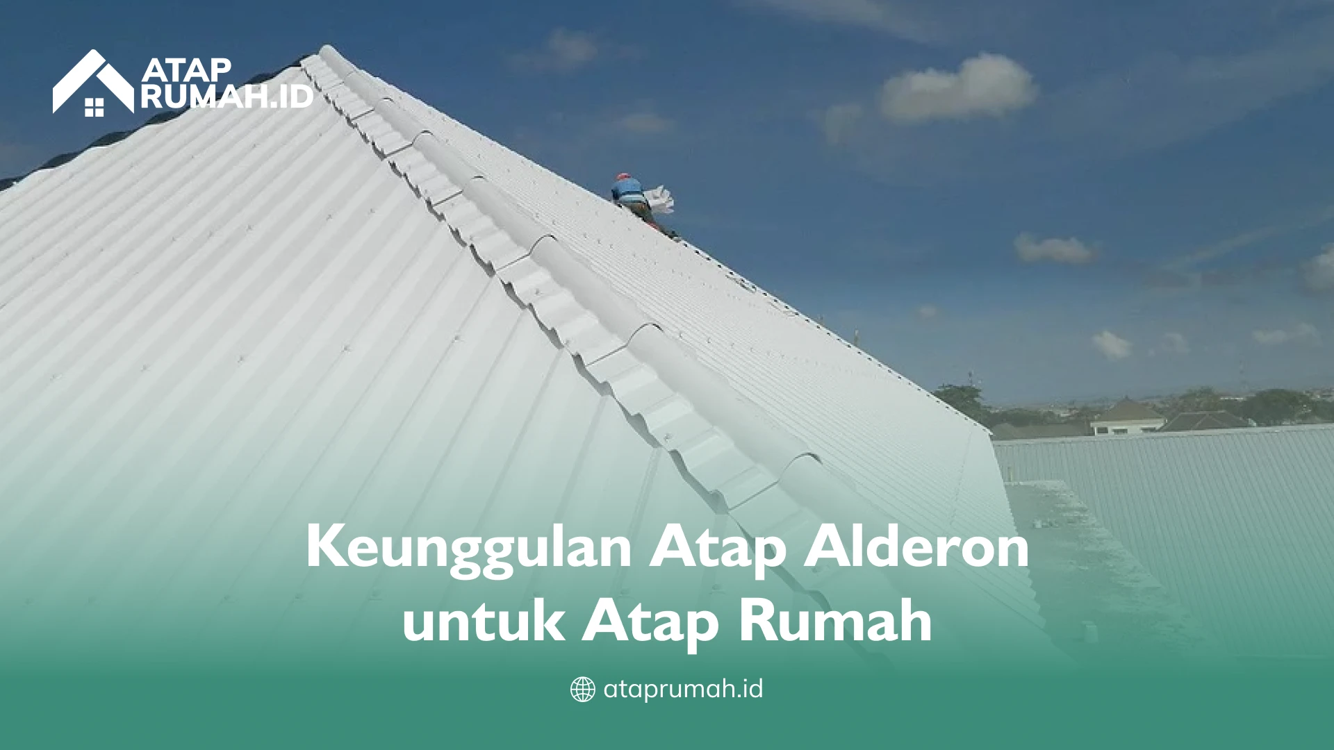 Keunggulan Atap Alderon untuk Atap Rumah