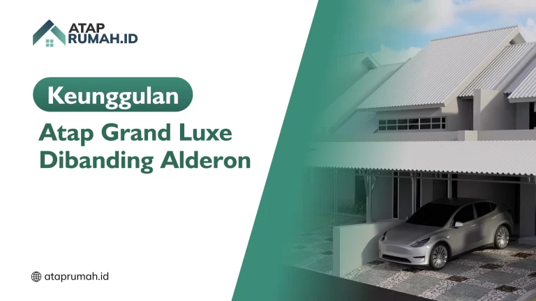Keunggulan Atap Grand Luxe Dibanding Alderon