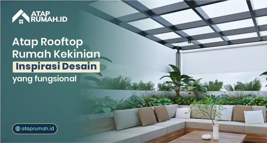 Atap Rooftop Rumah Kekinian: Inspirasi Desain yang Fungsional