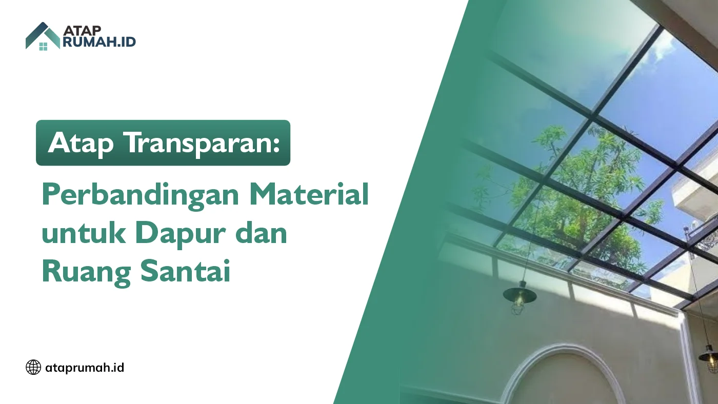 Atap Transparan: Perbandingan Material untuk Dapur dan Ruang Santai