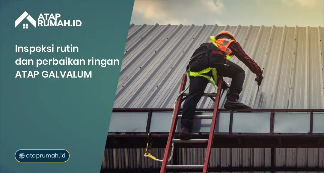 Inspeksi Rutin dan Perbaikan Ringan Atap Galvalum