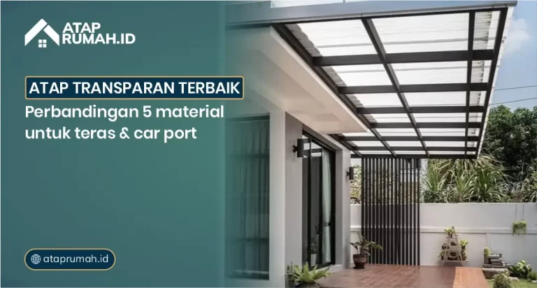 Atap Transparan Terbaik: Perbandingan 5 Material untuk Teras dan Carpot