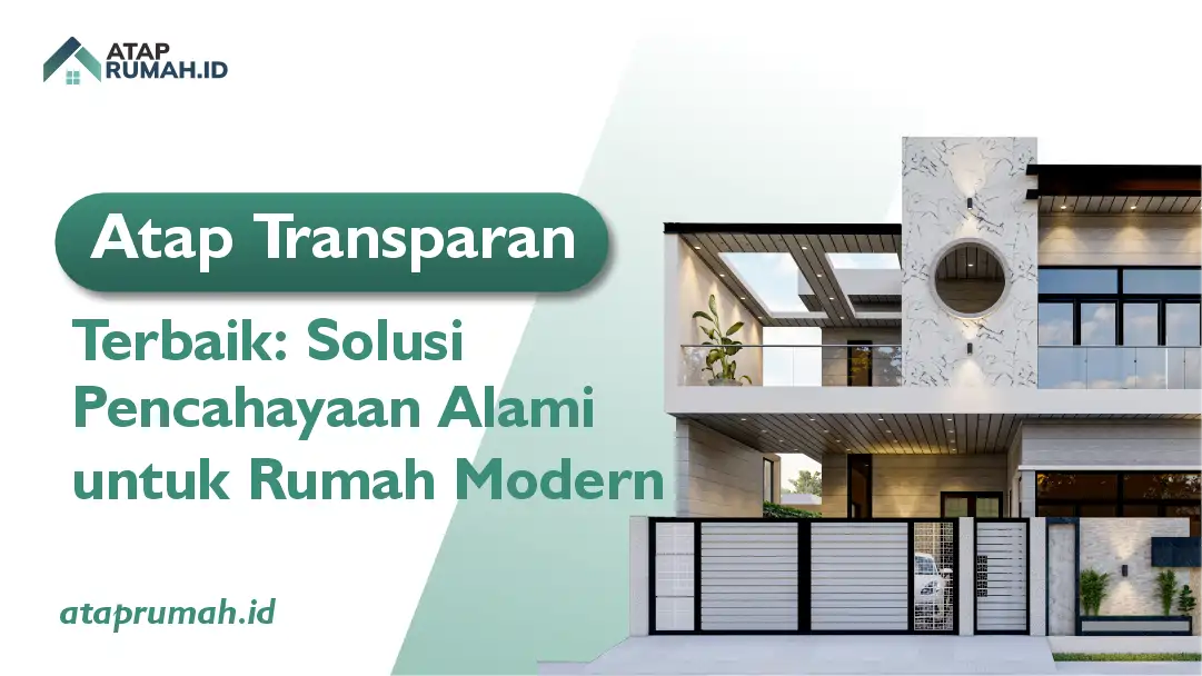 Atap Transparan Terbaik: Solusi Pencahayaan Alami untuk Rumah Modern
