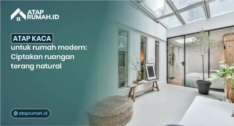 Atap Kaca untuk Rumah Modern: Ciptakan Ruangan Terang Natural