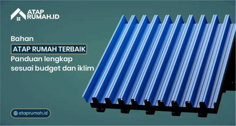 Bahan Atap Rumah Terbaik: Panduan Lengkap Sesuai Budget dan Iklim