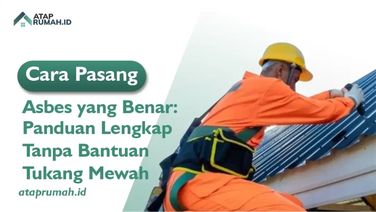 Cara Pasang Asbes yang Benar: Panduan Lengkap Tanpa Bantuan Tukang