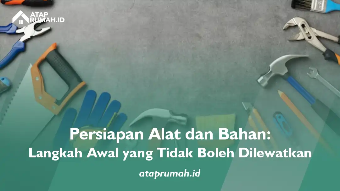Persiapan Alat dan Bahan: Langkah Awal yang Tidak Boleh Dilewatkan