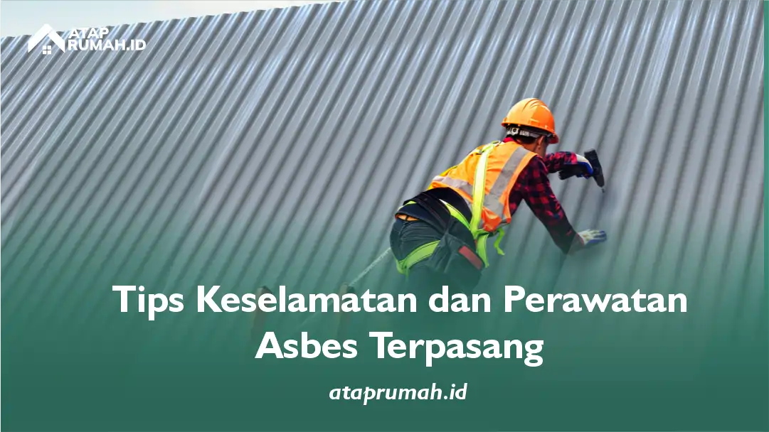 Tips Keselamatan dan Perawatan Asbes Setelah Terpasang