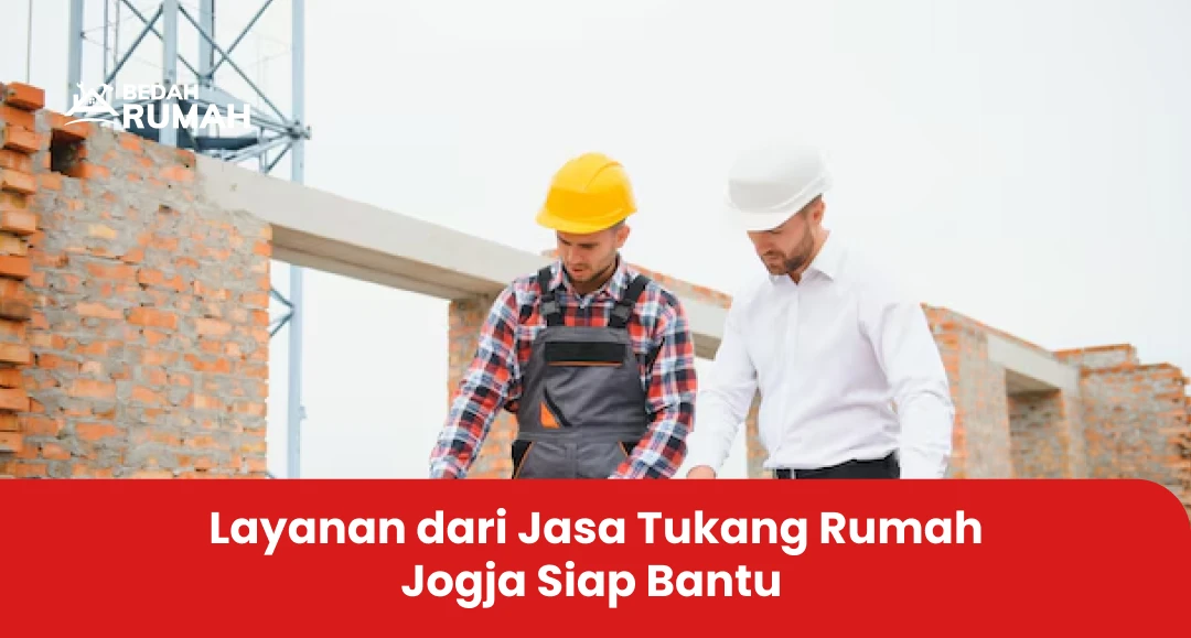 Layanan dari Jasa Tukang Rumah Jogja Siap Bantu
