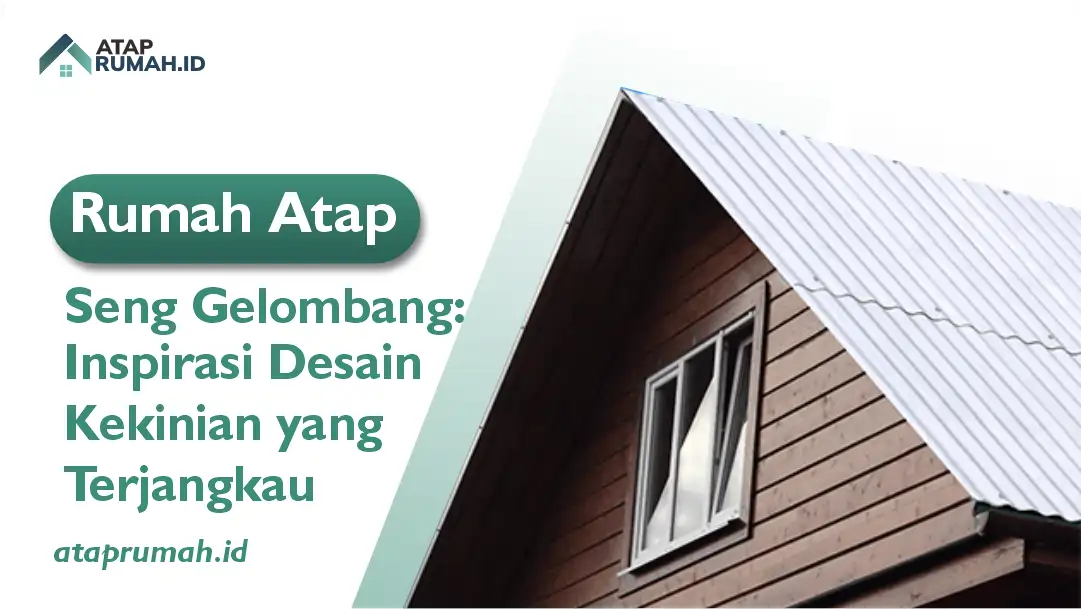 Rumah Atap Seng Gelombang: Inspirasi Desain Kekinian yang Terjangkau