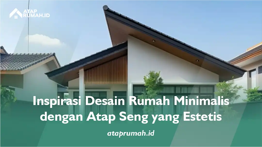Inspirasi Desain Rumah Minimalis dengan Atap Seng yang Estetis
